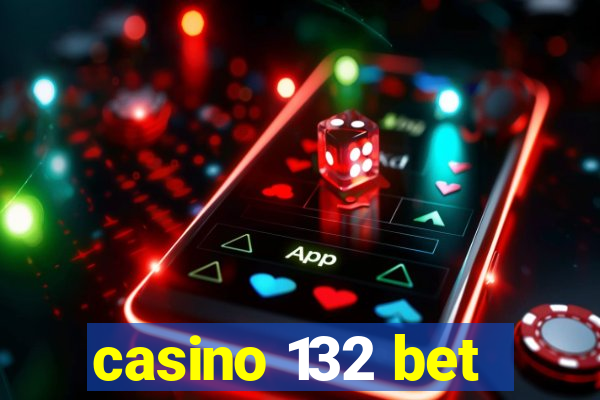 casino 132 bet